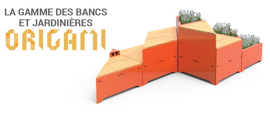 La gamme des bancs et jardinieres Orgiami La gamme des bancs et jardinieres Orgiami